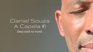 Daniel Souza - Deus está no trono - A capela #1