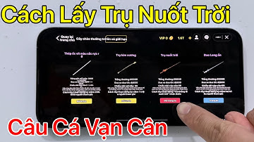 Cách lấy cần câu Trụ Nuốt Trời trong câu cá vạn cân
