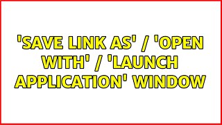 'save link as' / 'open with' / 'launch application' window