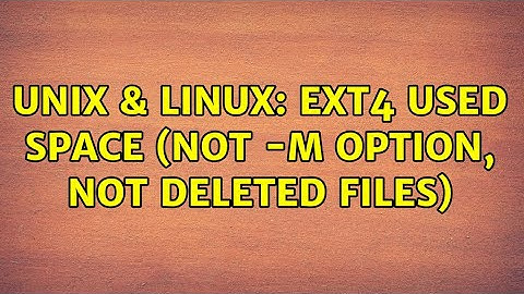 Unix & Linux: ext4 used space (not -m option, not deleted files) (2 Solutions!!)