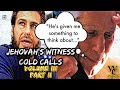 Jehovahs witness cold calls vol iii part ii  hes given me something to think about find out