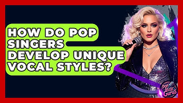 How Do Pop Singers Develop Unique Vocal Styles? - Pop Music Gurus