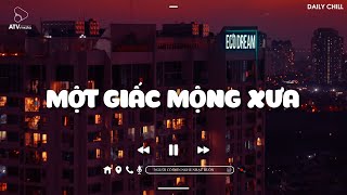 Một Giấc Mộng Xưa, Vương Vấn Lofi - Nhạc Chill TikTok - Nhạc Lofi Buồn Hot Nhất Hiện Nay 2023