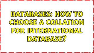 Databases: How to choose a collation for international database? (3 Solutions!!)