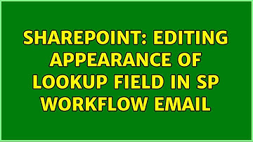 Sharepoint: Editing Appearance of Lookup Field in SP Workflow Email (3 Solutions!!)