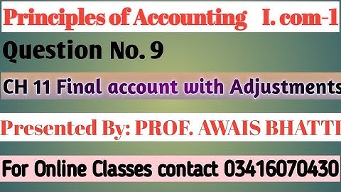 Ch 11 Final A/C|| Adjustments || Question No 9 || Book Writer Sohail Afzal || I. com part 1 || 2022