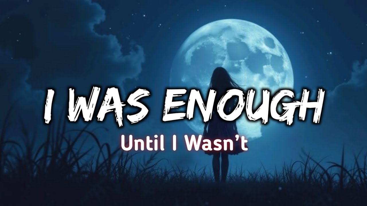 I Was Enough Until I Wasn’t | Soft Emotional Love Song | Official Lyrics Video)