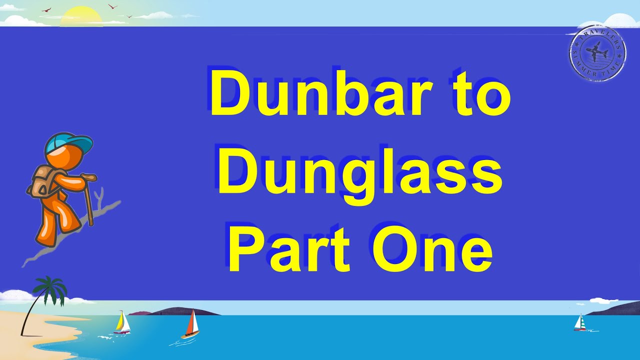 Dunbar to Dunglass - Part One