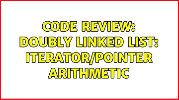 Code Review: Doubly linked list: iterator/pointer arithmetic (2 Solutions!!)