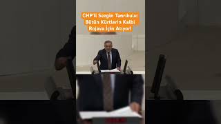 Chp’li Sezgin Tanrıkulu: Bütün Kürtlerin Kalbi Rojava İçin Atıyor
