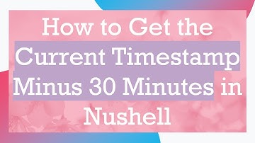 How to Get the Current Timestamp Minus 30 Minutes in Nushell