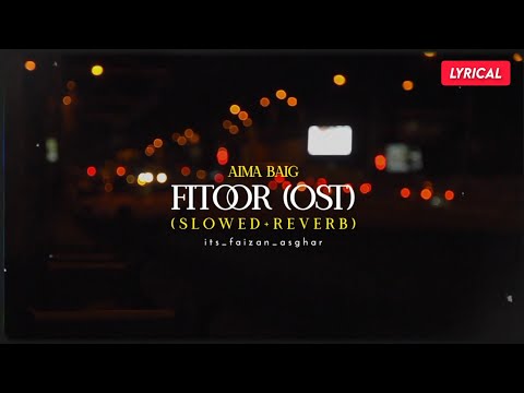 Aima Baig: OST Fitoor (Slowed+Reverb) Lyrical Video - its_faizan_asghar