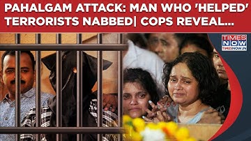 Pahalgam Attack: Man Who Helped Terrorists In Massacre Nabbed In J&K| Cops Reveal Shocking Details