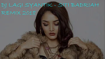 DJ LAGI SYANTIK - Siti Badriah Remix 2018