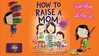 HOW TO RAISE A MOM read aloud | Kids Mother’s Day Story read along + Activity! | Kids Picture Book