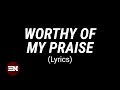 WORTHY OF MY PRAISE lyrics | Dunsin Oyekan feat. Lawrence Oyor