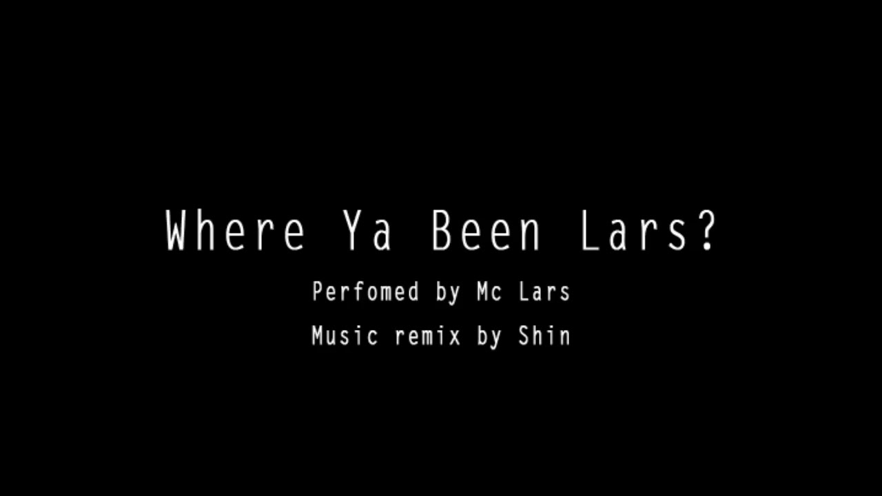 Where Ya Been Lars?  - Mc Lars X Glo