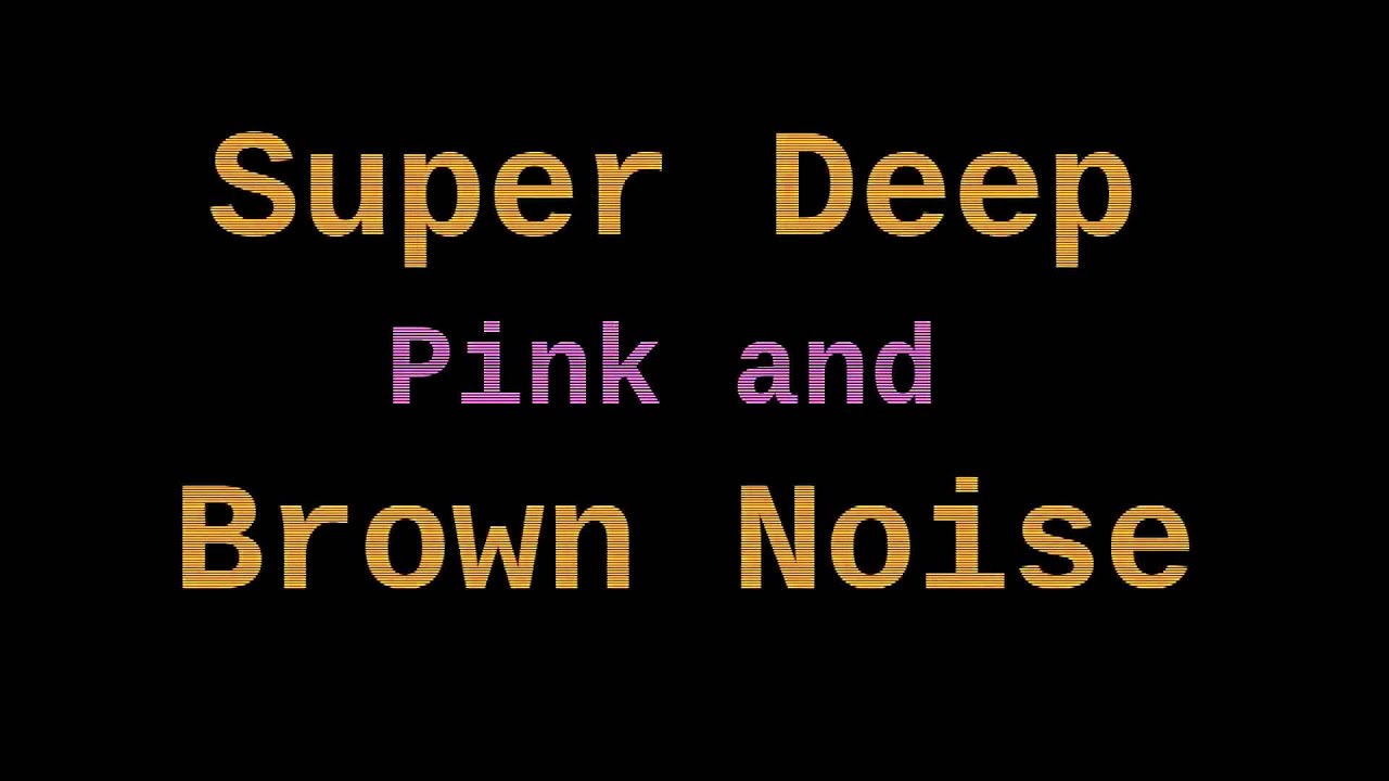 Super Deep Brown Noise + Pink Noise (12 Hours)