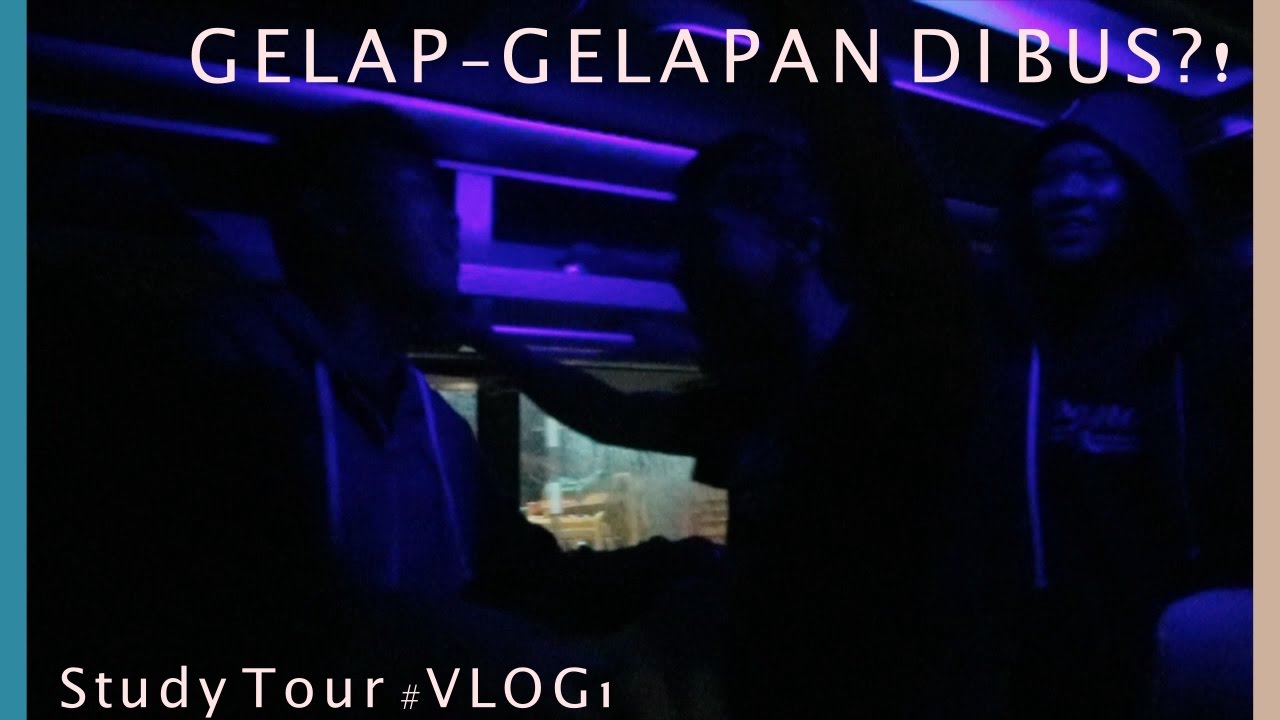 GELAP GELAPAN DI BUS Study Tour VLOG 1 YouTube