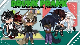 DRUNK Prank On The Boys! PART 2 *Gone Wrong😬* 💚Gacha 💚