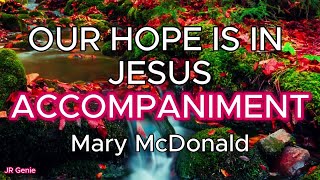 Our Hope Is In Jesus / ACCOMPANIMENT / Choral Guide / Words and Music by Mary McDonald