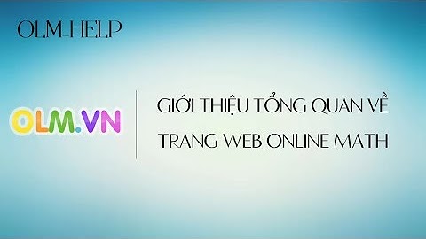 [OLM_HELP] Video 1 - Giới thiệu tổng quan về trang web Online Math - olm.vn
