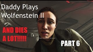 Daddy Plays Wolfenstein® II  The New Colossus™Part 6