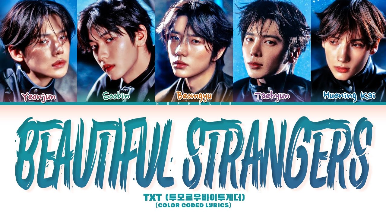 TXT (투모로우바이투게더) 'Beautiful Strangers' Lyrics (Color Coded Lyrics) TXT (투모로우바이투게더) 'Beautiful Strangers' Lyrics (Color Coded Lyrics)