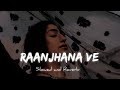 Raanjhana ve  slowed  reverb   theslofiedits