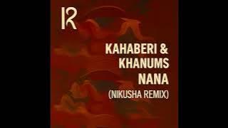 Kahaberi & Khanums - Nana (Nikusha Remix)