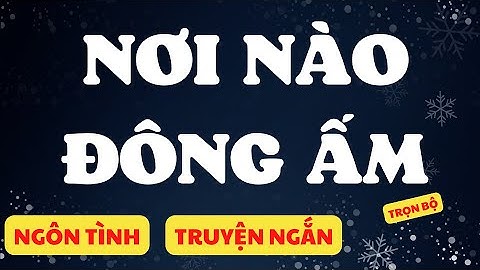 Phim nơi nào đông ấm nơi nào hạ mát