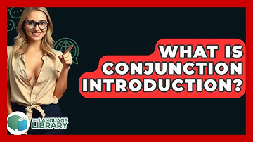 What Is Conjunction Introduction? - The Language Library
