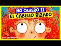 No quiero el cabello rizado  cuentos para dormir en espaol asombrosos infantiles