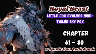 Royal Beast: Little Fox Evolves Nine-Tailed Sky Fox Chapter 61 - 80