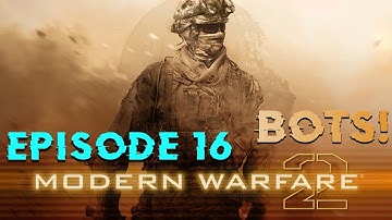 MW2 BOTS - Episode 16: I