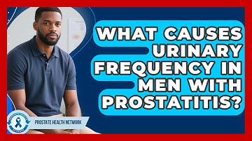 What Causes Urinary Frequency In Men With Prostatitis? - Prostate Health Network