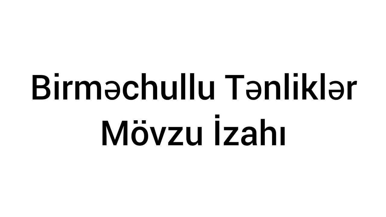 Birməchullu Tənliklər Mövzu İzahı | Bütün İzahlar
