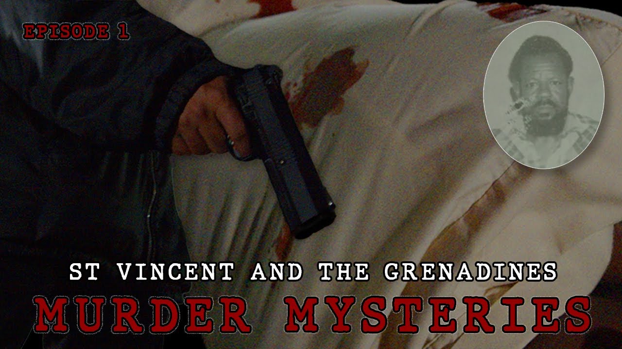 Murder Mysteries of St Vincent and the Grenadines - Episode 1 - The Murder of Godwin Forbes