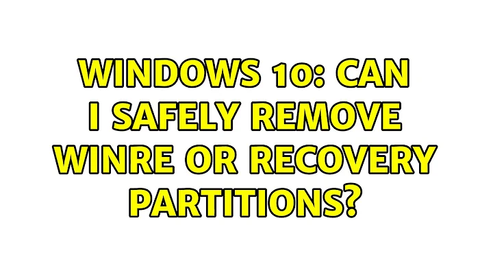 Windows 10: Can I safely remove WINRE or RECOVERY partitions?