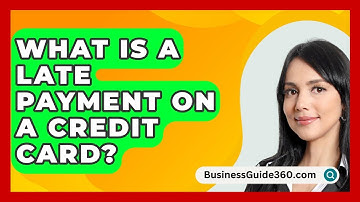 What Is A Late Payment On A Credit Card? - BusinessGuide360.com
