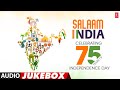 Salaam India (Audio) Jukebox | Celebrating 75 Years Of Independence Day | Desh Bhakti Songs