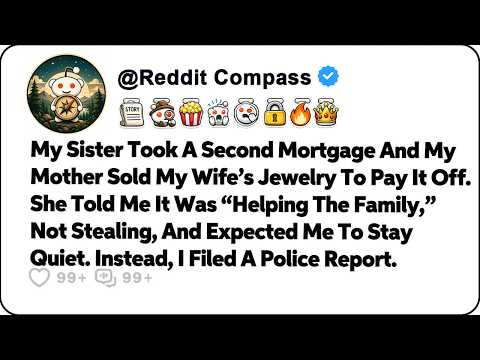 My Sister Took A Second Mortgage And My Mother Sold My Wife’s Jewelry… Reddit Relationship Stori