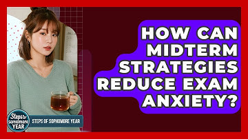 How Can Midterm Strategies Reduce Exam Anxiety? - Steps to Sophomore Year