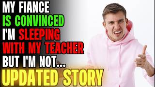 My Fiance Is CONVINCED I'm Sleeping With My Master Teacher... | Reading Reddit Stories