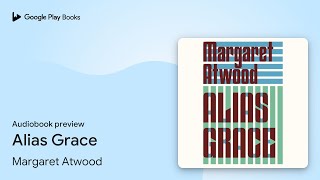 Alias Grace by Margaret Atwood · Audiobook preview