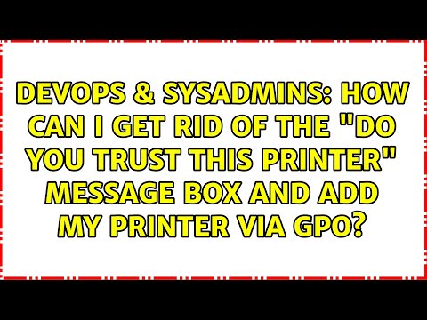 How can I get rid of the "Do you trust this printer" message box and add my printer via GPO?