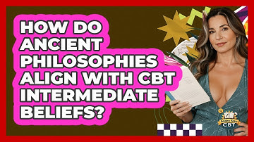 How Do Ancient Philosophies Align With CBT Intermediate Beliefs? - Golden Years CBT