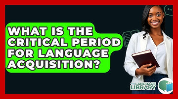 What Is The Critical Period For Language Acquisition? - The Language Library