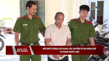 Bắt đối tượng lợi dụng các quyền tự do dân chủ vi phạm pháp luật