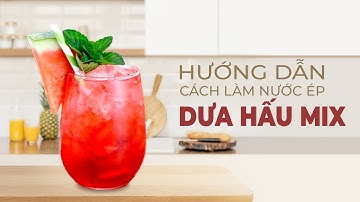 Hướng dẫn cách làm nước ép dưa hấu mix tại nhà dễ làm | Nguyễn Hương Giang